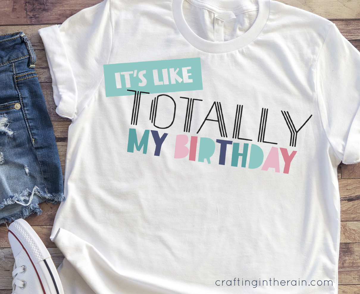 Download It S Like Totally My Birthday Svg Crafting In The Rain