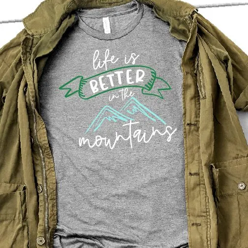 life is better inthe mountains shirt